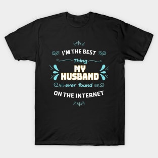 I'm the best thing my husband found on the internet T-Shirt